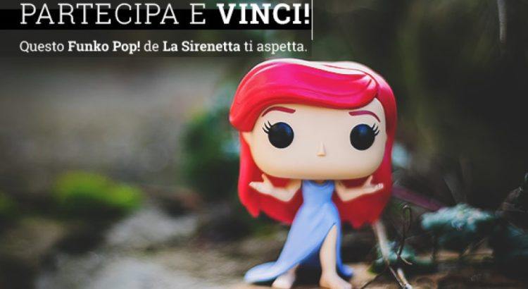 Vinci gratis Funko Pop La Sirenetta