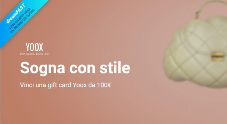 DreamFast Fastweb vinci ogni giorno una gift card Yoox da 100€