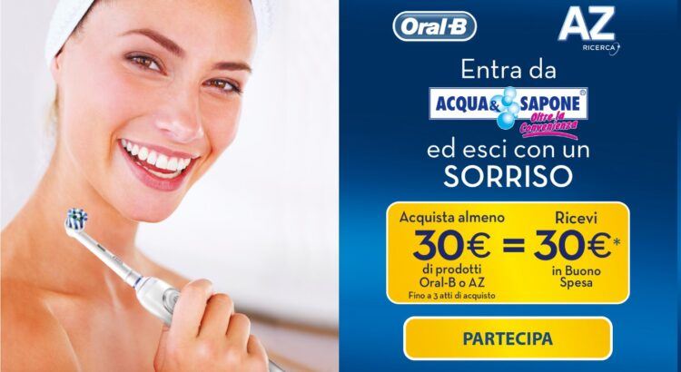 Az e Oral B Sorrisi Per Te – 3° Edizione da Acqua e Sapone spendi 30€ e ricevi un buono spesa da 30€