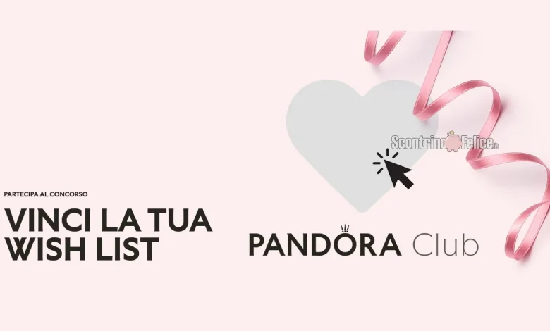Concorso gratuito Pandora "Vinci la tua wishlist": in palio buoni da 300 euro
